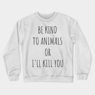 Be Kind To Animals or I'll kill you v10 Crewneck Sweatshirt